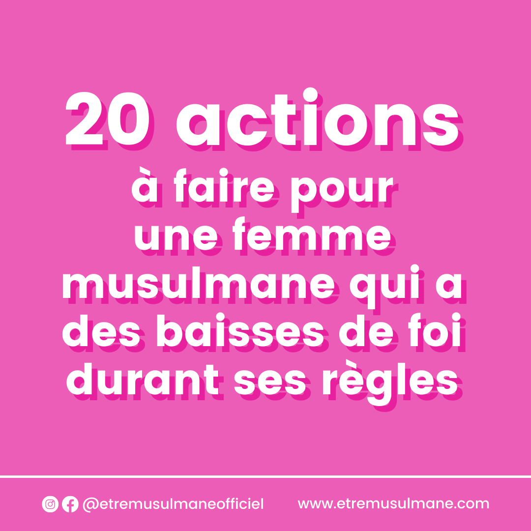 20 actions à faire pour une femme musulmane qui a des baisses de foi durant ses règles