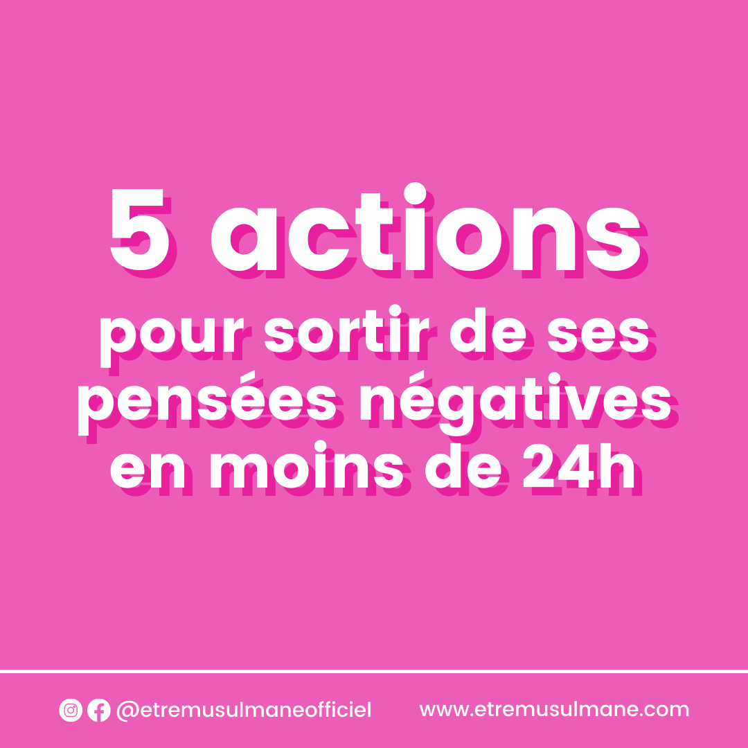5 actions pour sortir de ses pensées négatives en moins de 24h