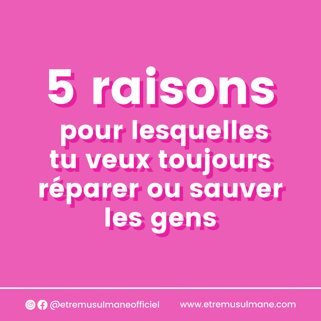 5 raisons pour lesquelles tu veux toujours réparer ou sauver les gens