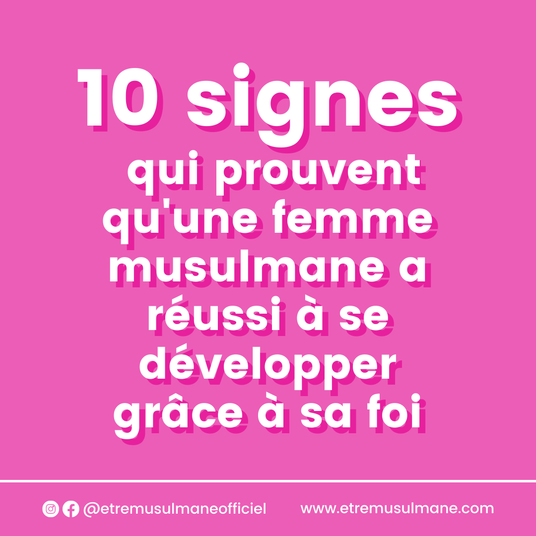 10 signes qui prouvent qu'une femme musulmane a réussi à se développer grâce à sa foi