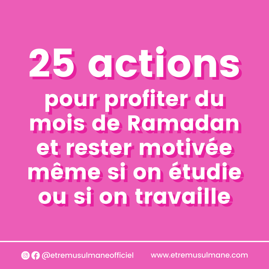 25 actions pour profiter du mois de Ramadan et rester motivée même si on étudie ou si on travaille
