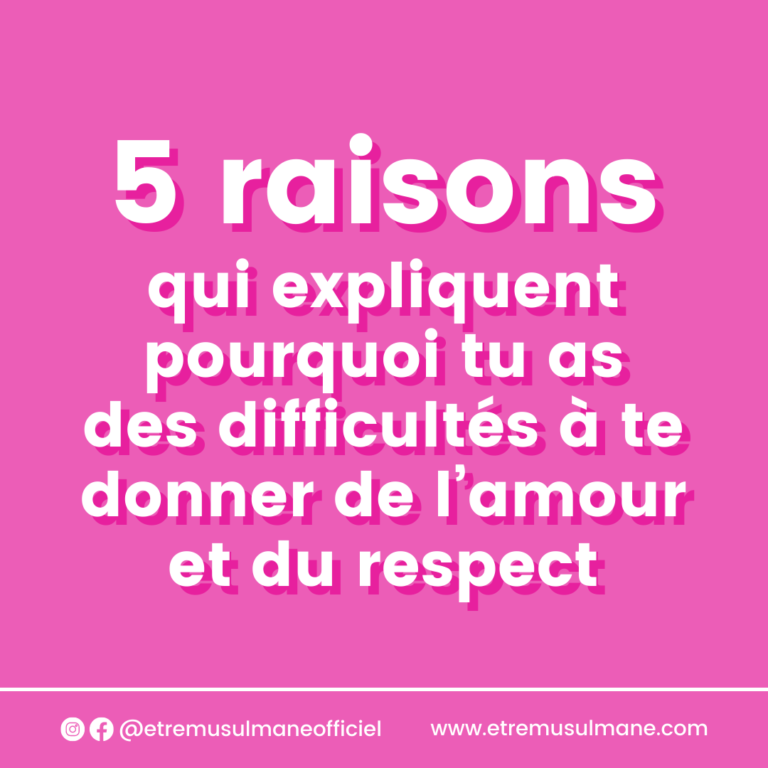 5 raisons qui expliquent pourquoi tu as des difficultés à te donner de l’amour et du respect