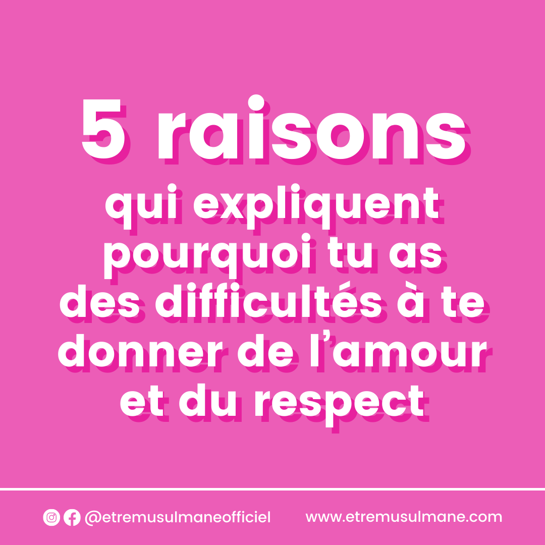 5 raisons qui expliquent pourquoi tu as des difficultés à te donner de l’amour et du respect