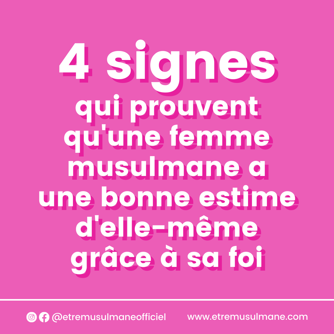 4 signes qui prouvent qu'une femme musulmane a une bonne estime d'elle-même grâce à sa foi