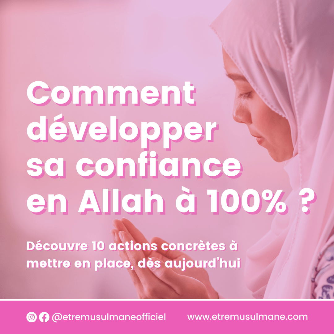 Comment développer sa confiance en Allah à 100% ?